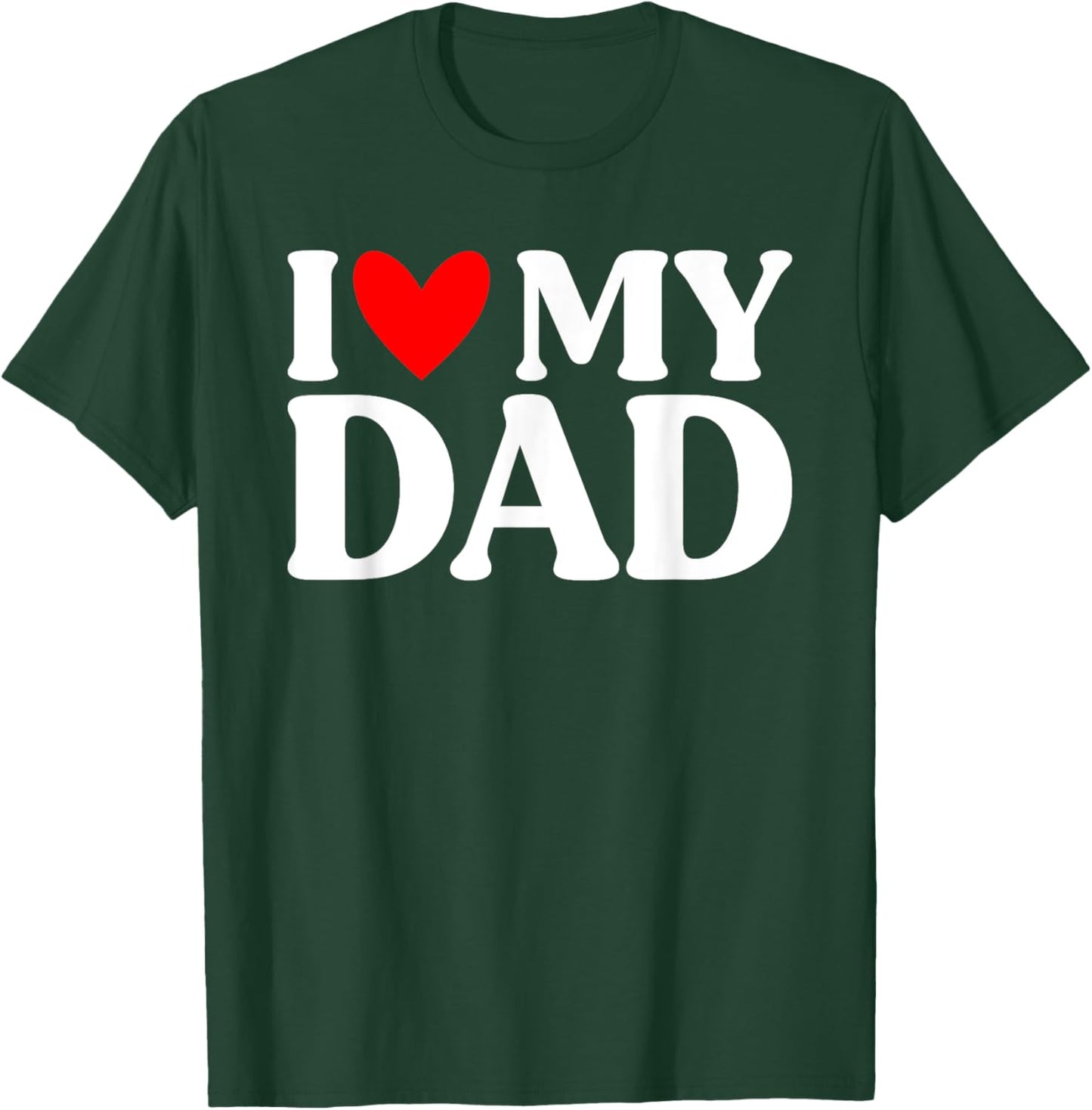 I Love My Dad Shirt Funny Father's Day T-Shirt - T-Shirt | Forest