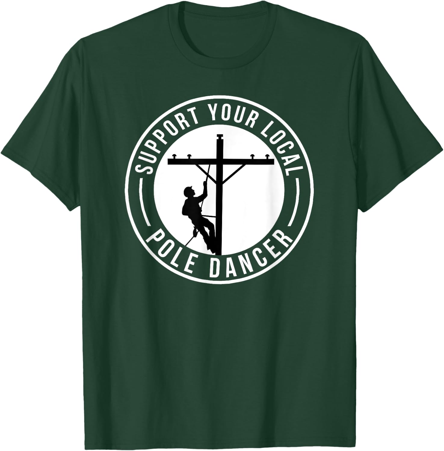 Support Your Local Pole Dancer Funny Lineman T-Shirt - T-Shirt | Forest