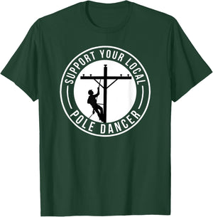 Support Your Local Pole Dancer Funny Lineman T-Shirt - T-Shirt | Forest