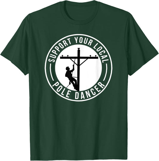Support Your Local Pole Dancer Funny Lineman T-Shirt - T-Shirt | Forest