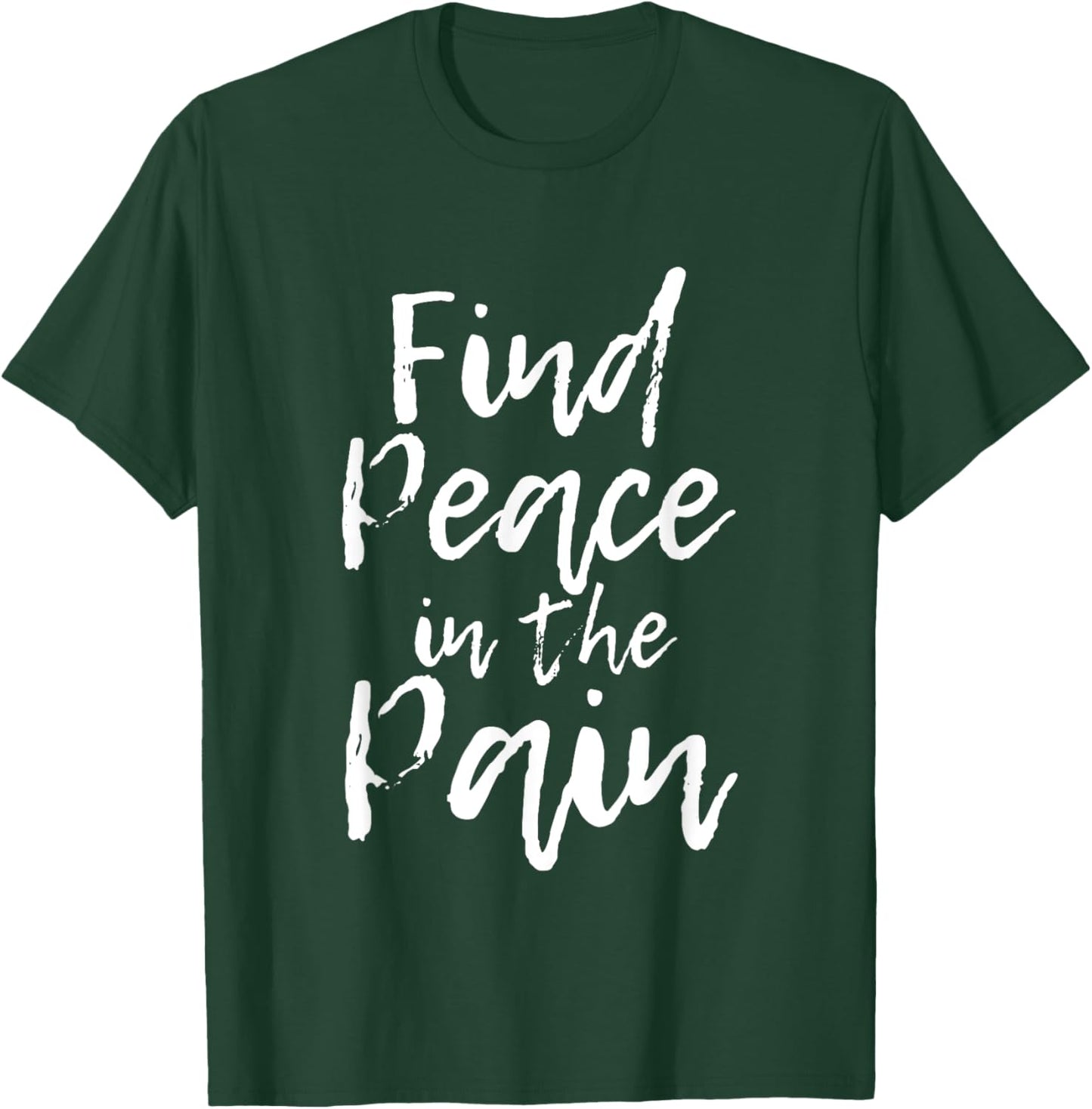 Find Peace In The Pain T-Shirt - T-Shirt | Forest