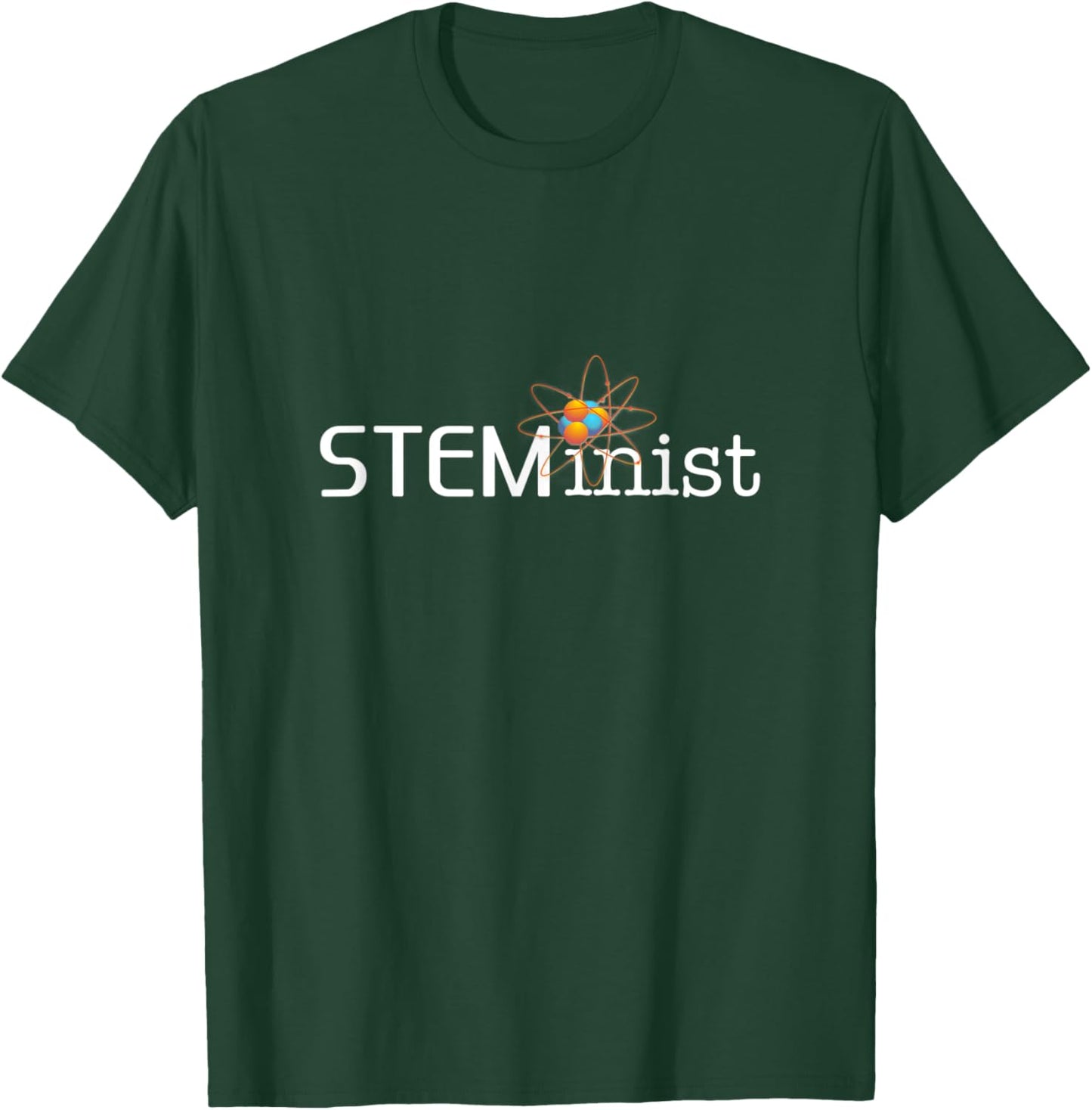 STEMinist Women in STEM Girls Science Tech Engineering Math T-Shirt - T-Shirt | Forest