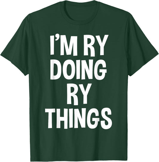 I'm Ry Doing Ry Things Funny Saying T-Shirt - T-Shirt | Forest