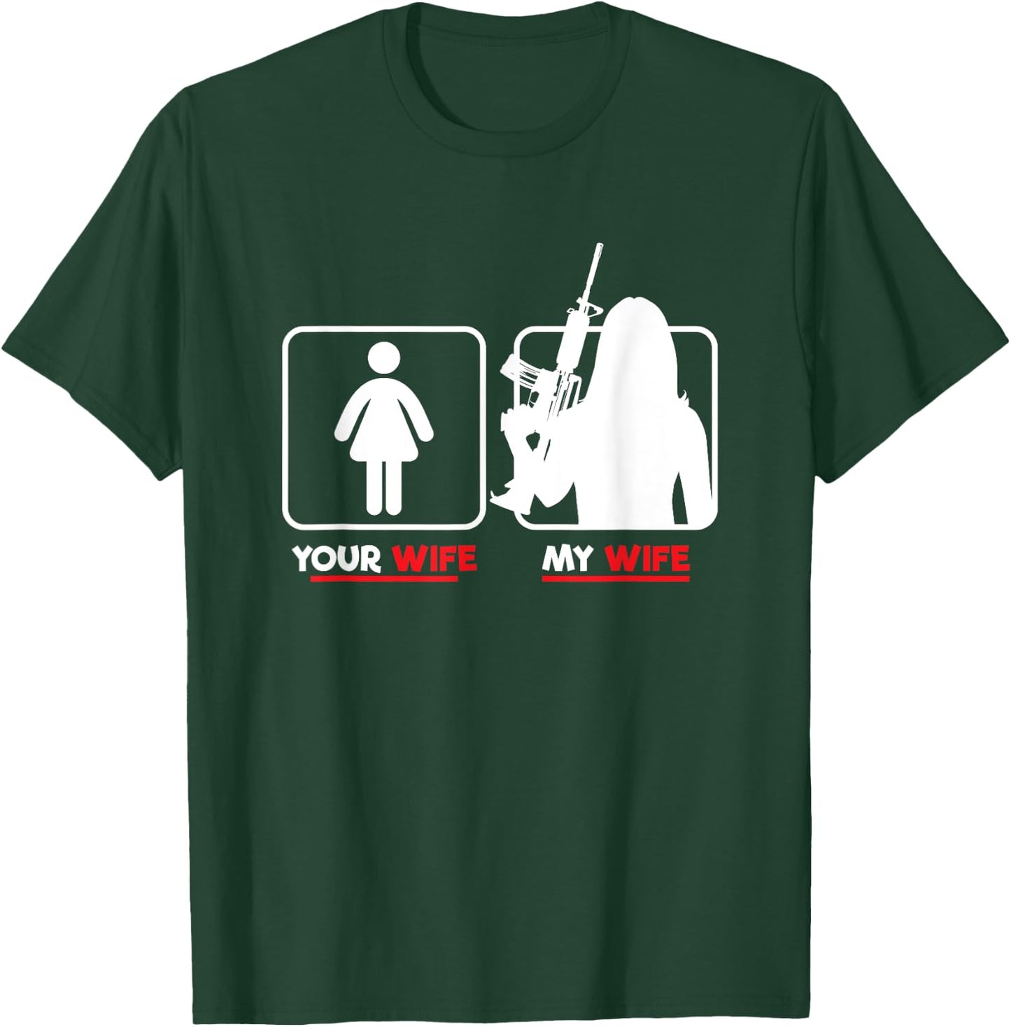 Your Wife My Wife With Riffle Weapon Ammo Lover T-Shirt - T-Shirt | Forest