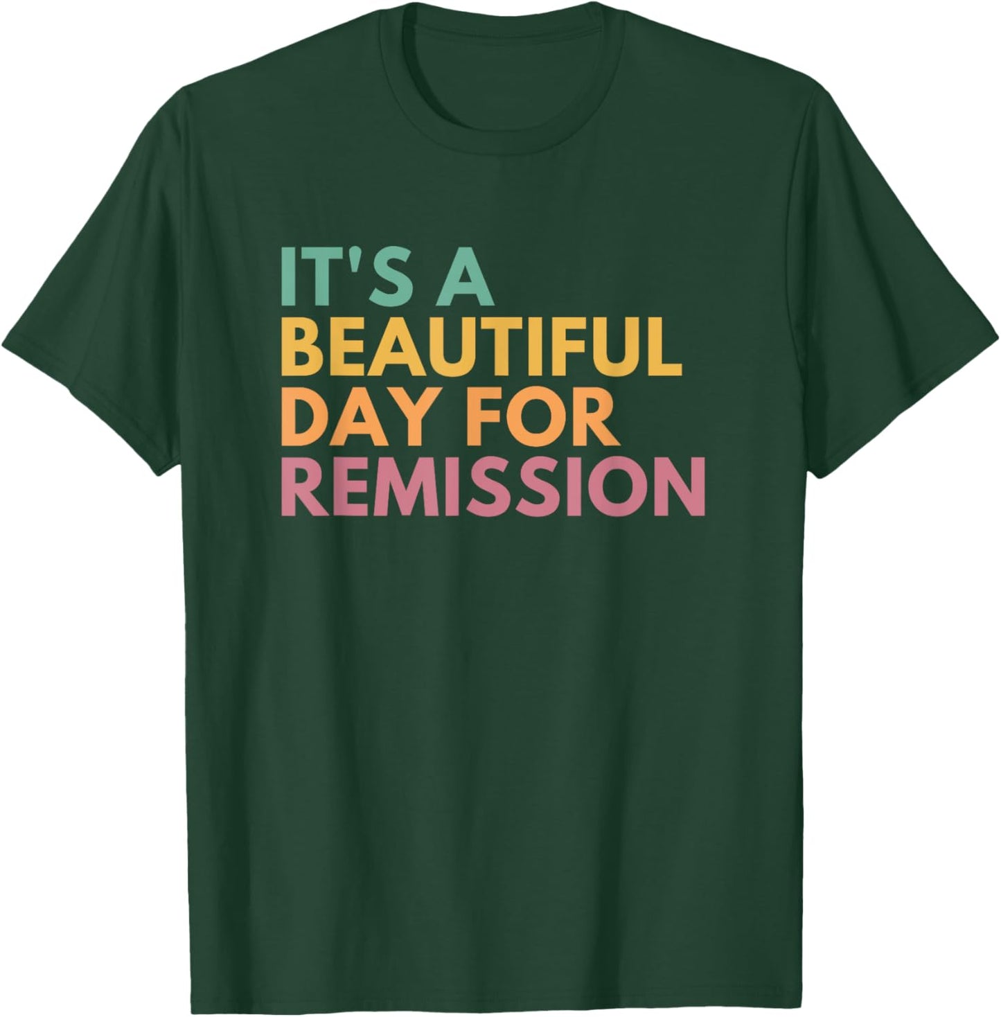 It's A Beautiful Day For Remission T-Shirt - T-Shirt | Forest