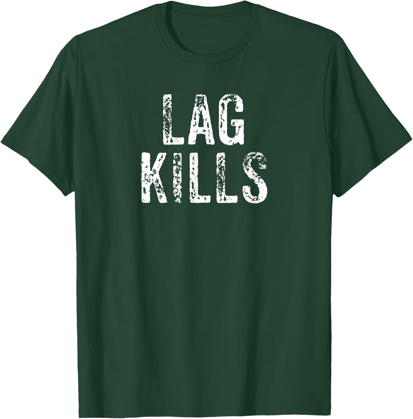 Funny Lag Kills Video Game PC Hardcore Gamer Gift Shirt T-Shirt - T-Shirt | Forest