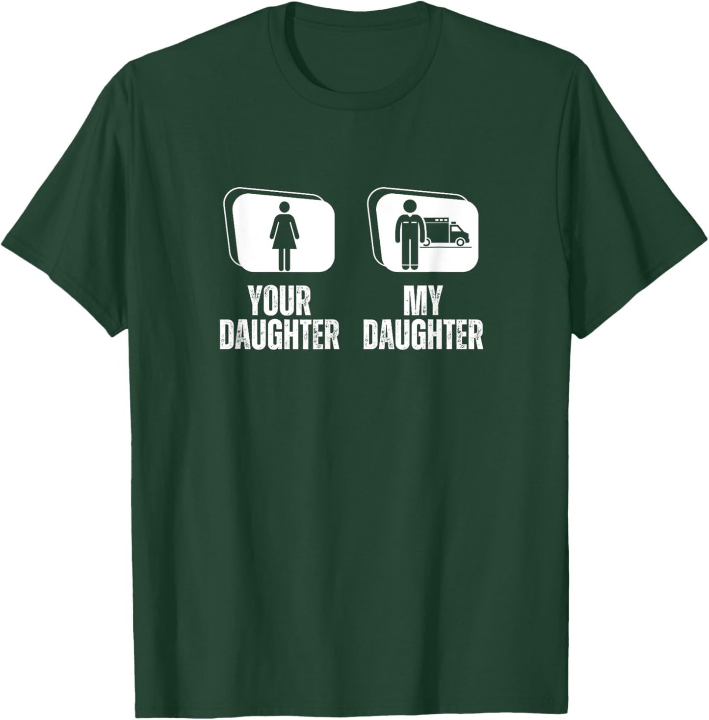 Your Daughter My Daughter Dad Mom Funny EMS EMT Paramedic T-Shirt - T-Shirt | Forest