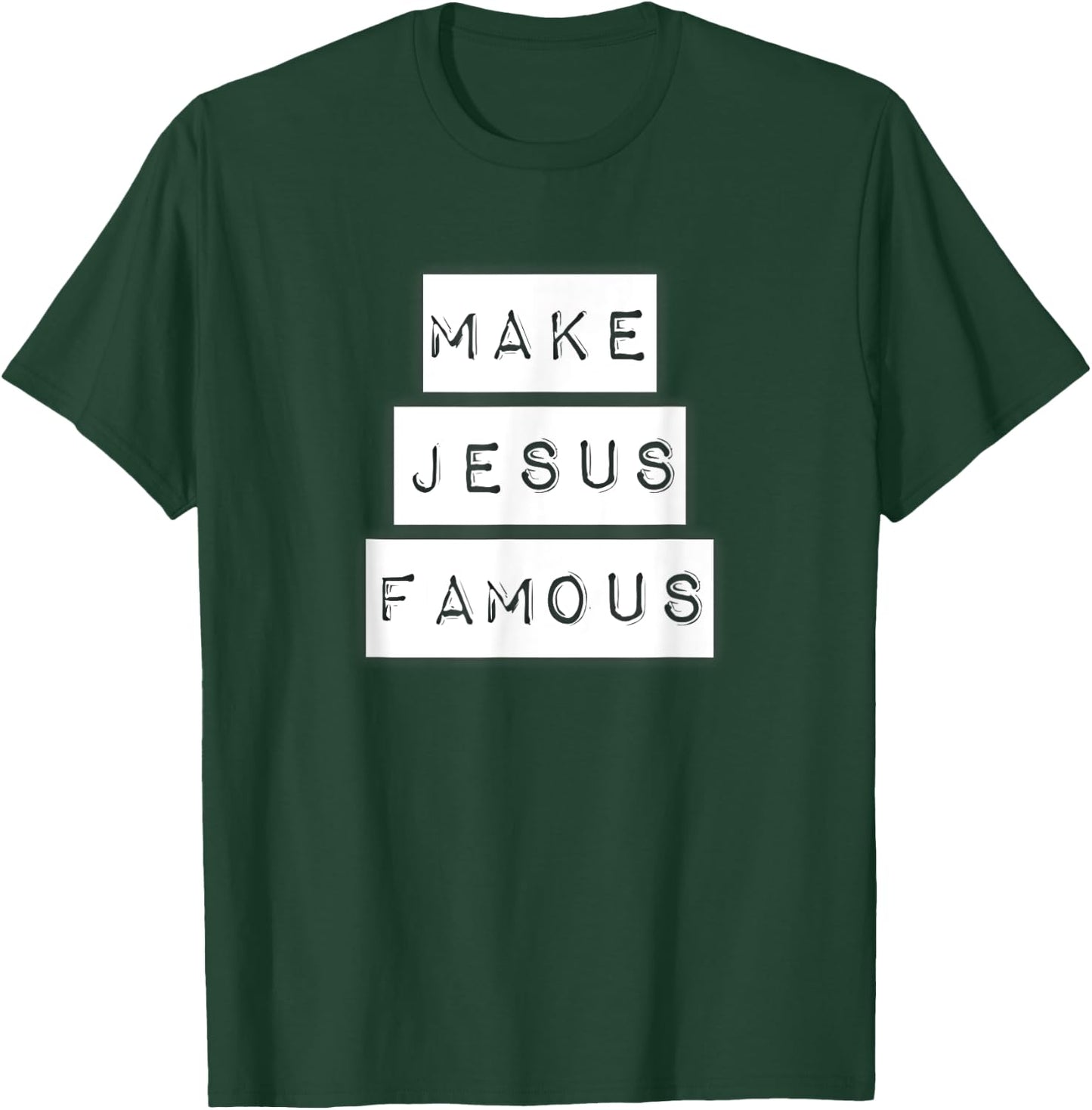 Make Jesus Famous Shirt T-Shirt - T-Shirt | Forest