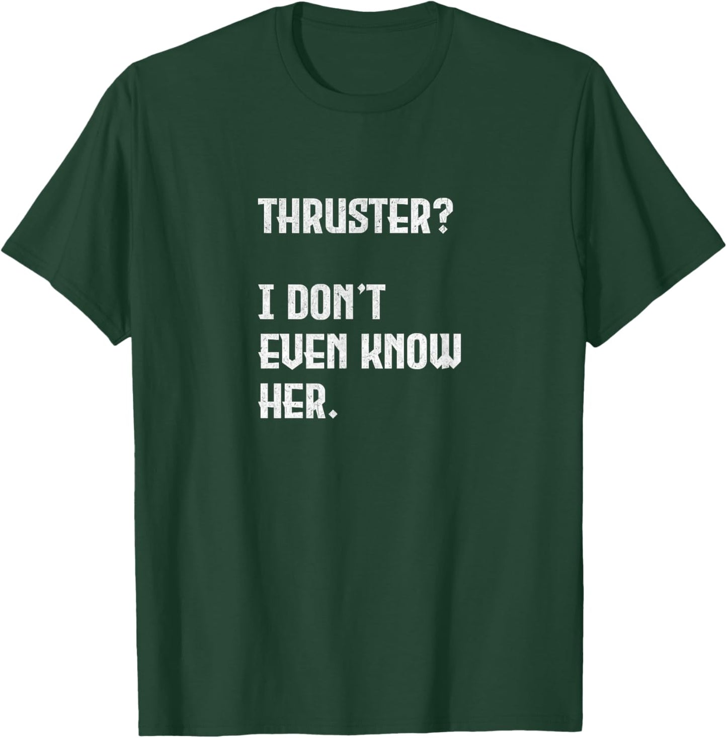 Thruster? I Don't Even Know Her. Work Out Cross T-Shirt - T-Shirt | Forest