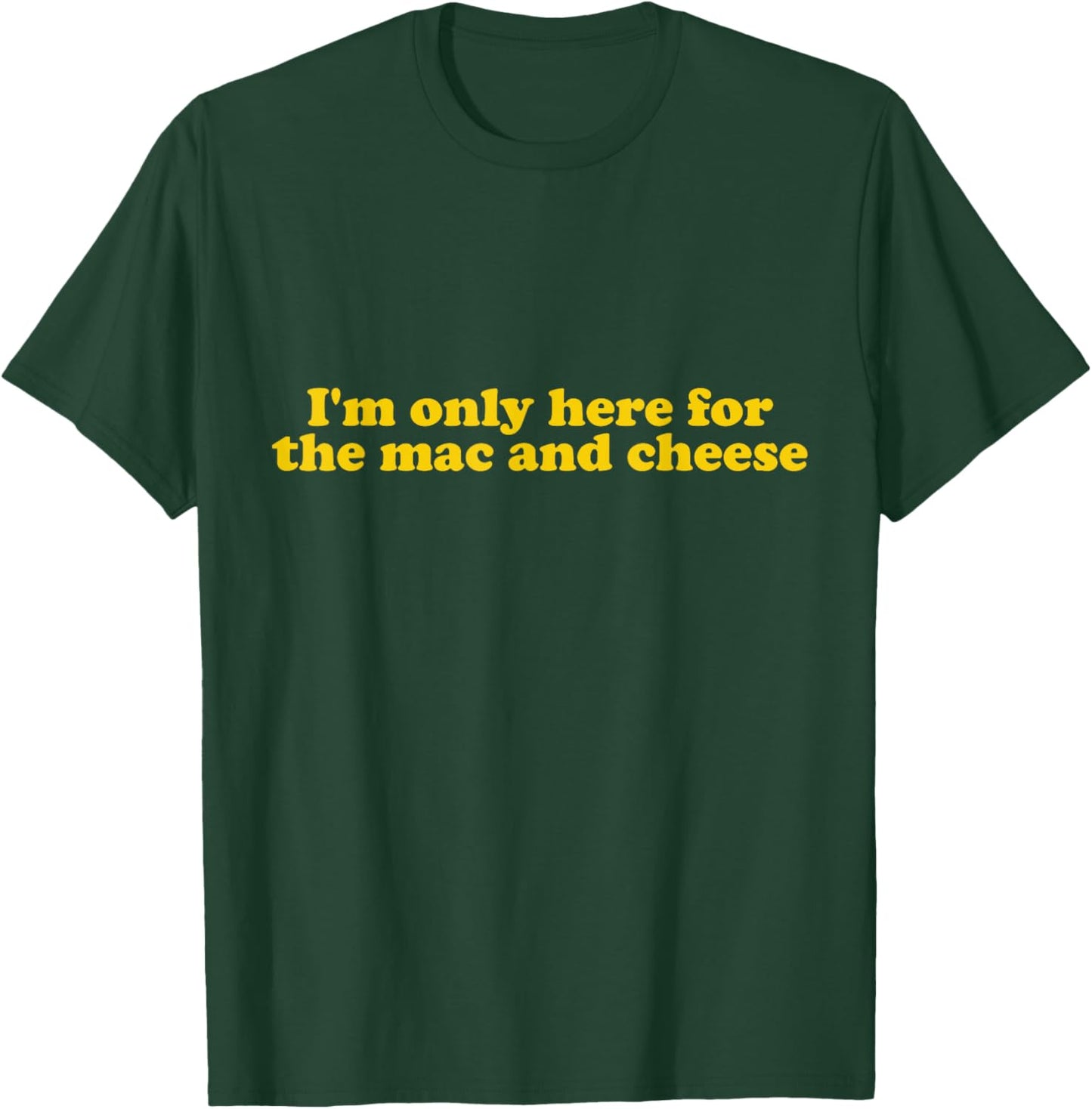 I'm only here for the mac and cheese T-Shirt - T-Shirt | Forest