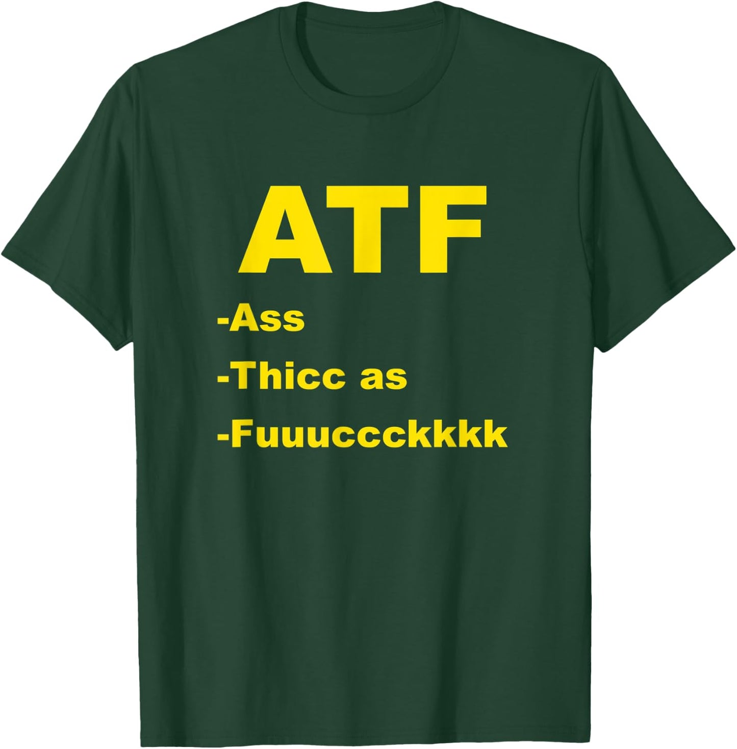 ATF Ass Thicc Funny Meme Fun Internet T-Shirt - T-Shirt | Forest
