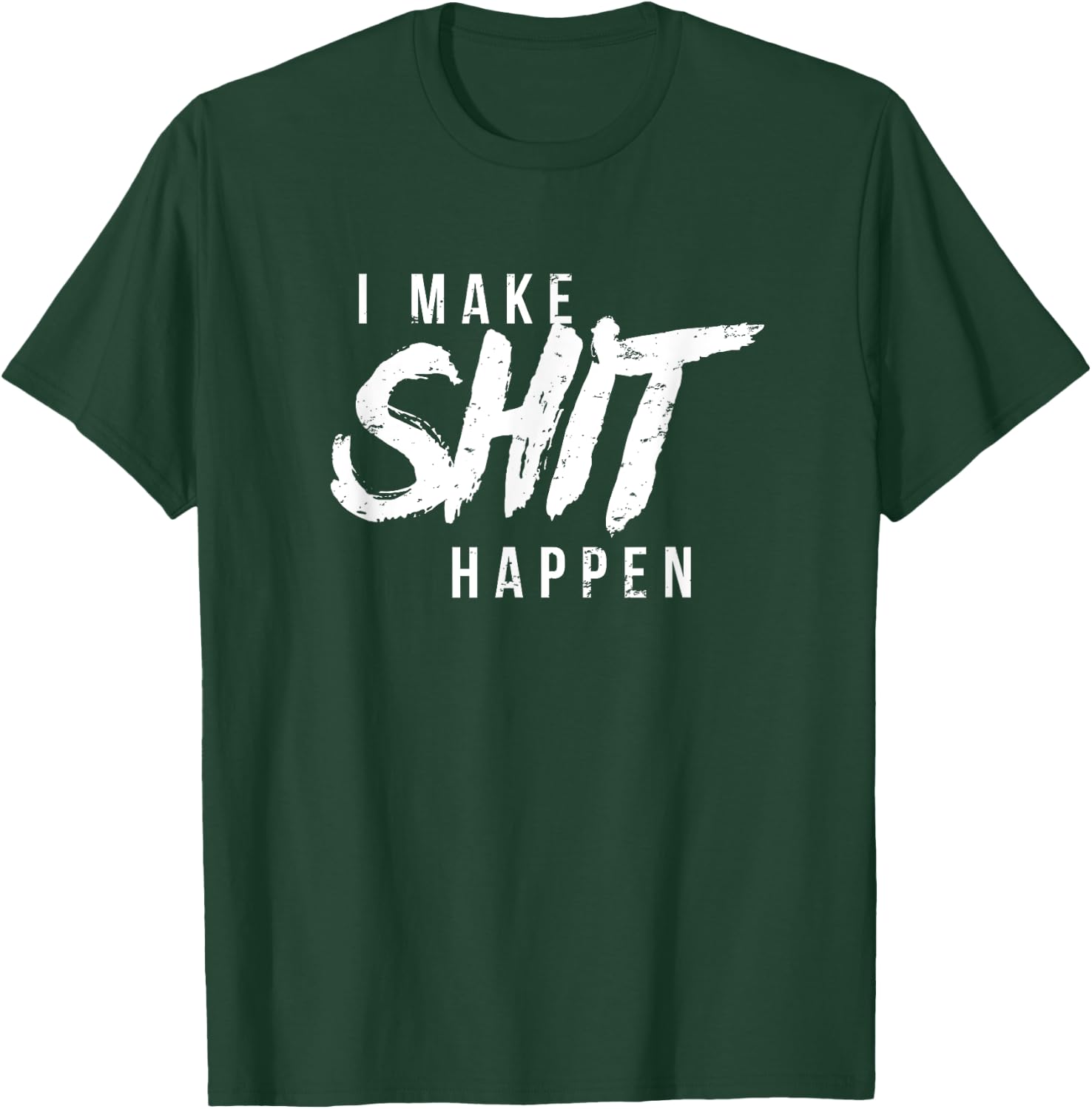 Motivational I Make Shit Happen Motivation Achiever T-Shirt - T-Shirt | Forest