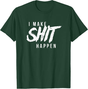 Motivational I Make Shit Happen Motivation Achiever T-Shirt - T-Shirt | Forest