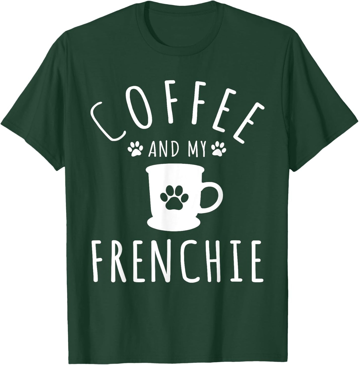Funny Frenchie Mama Dog Lover Coffee And My French Bulldog T-Shirt - T-Shirt | Forest
