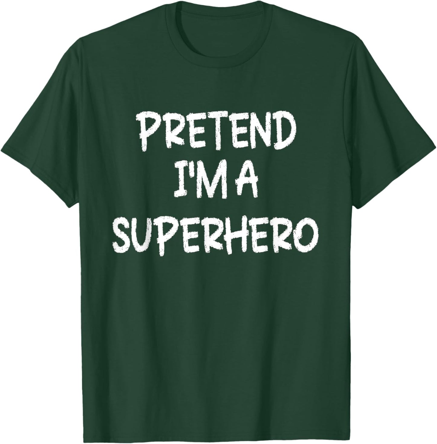 Pretend I'm a Superhero Lazy Last Minute Halloween Costume T-Shirt - T-Shirt | Forest