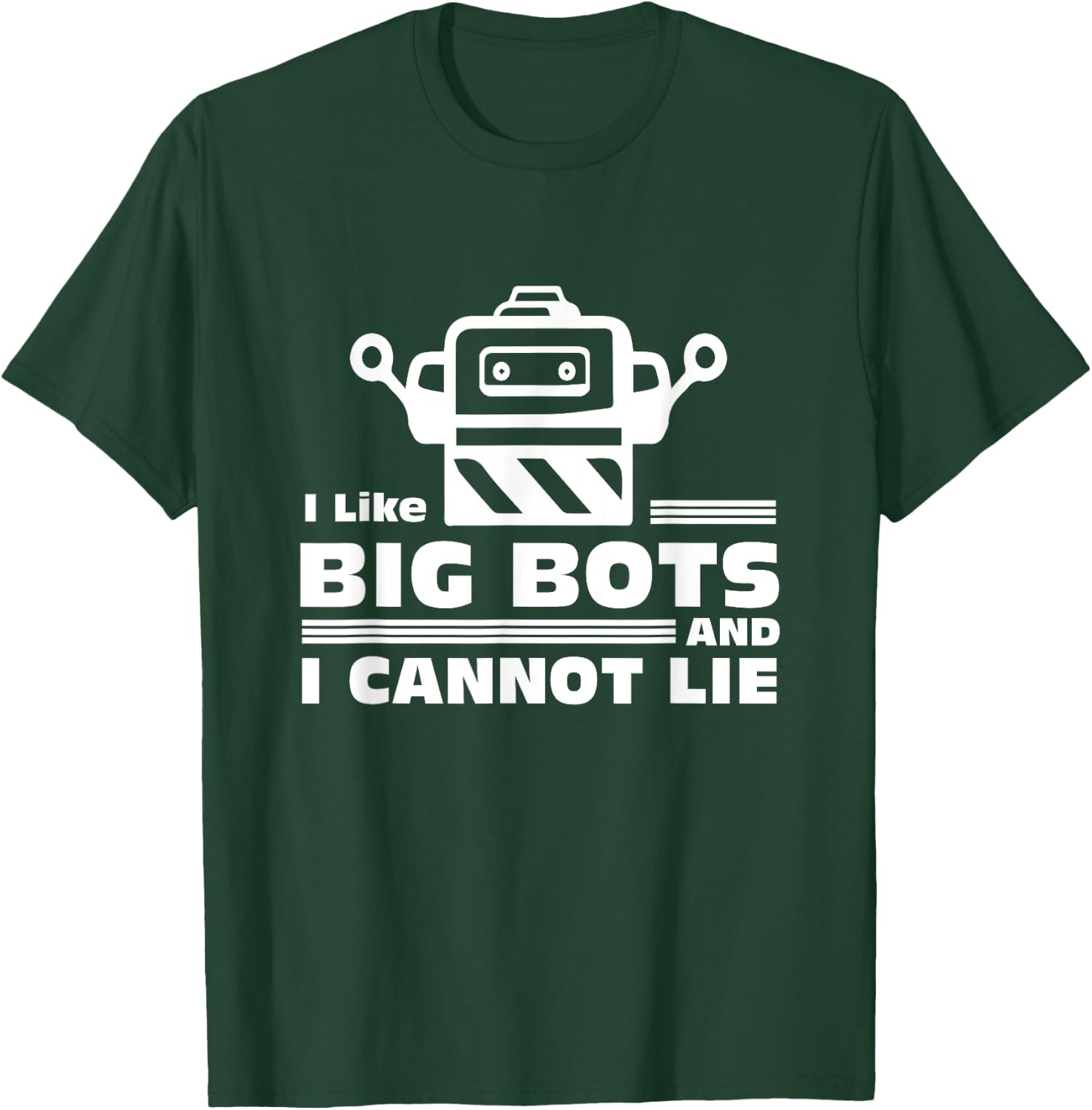 Robotics Gifts - I Like Big Bots And I Cannot Lie T-Shirt - T-Shirt | Forest