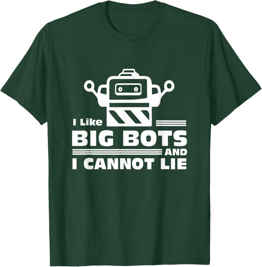 Robotics Gifts - I Like Big Bots And I Cannot Lie T-Shirt - T-Shirt | Forest