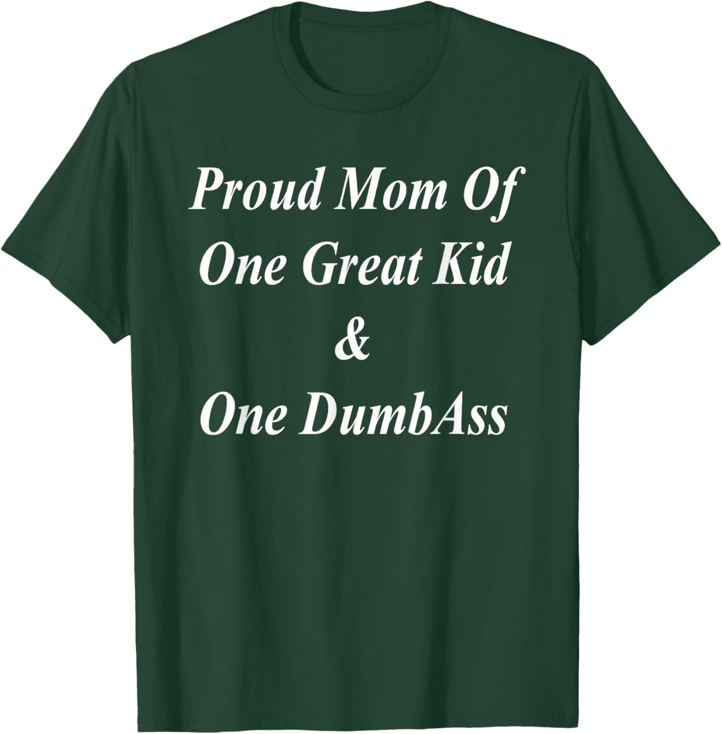Proud Mom Great Two Kids Dumbass Funny Mother's Day Gift T-Shirt - T-Shirt | Forest