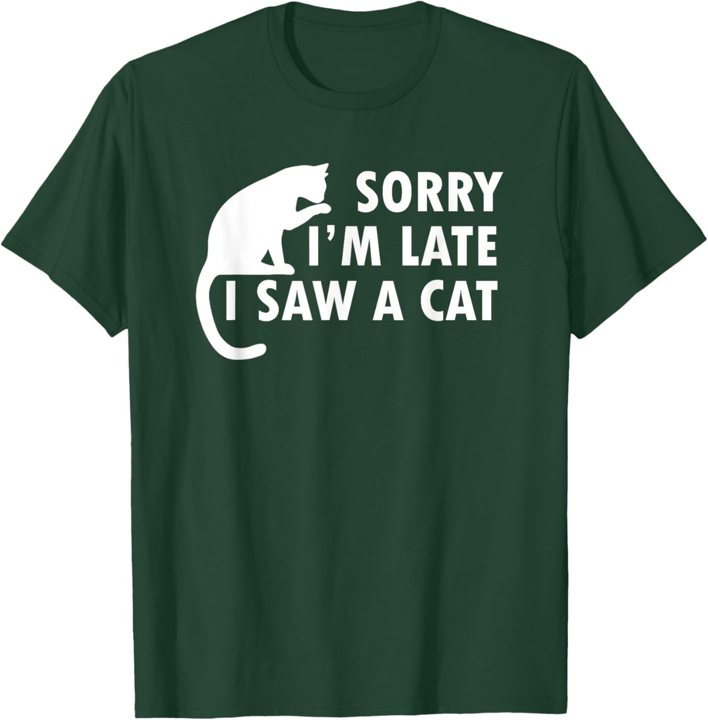 Funny Cat Lover Sorry I’m Late I Saw A Cat Women Kids T-Shirt - T-Shirt | Forest