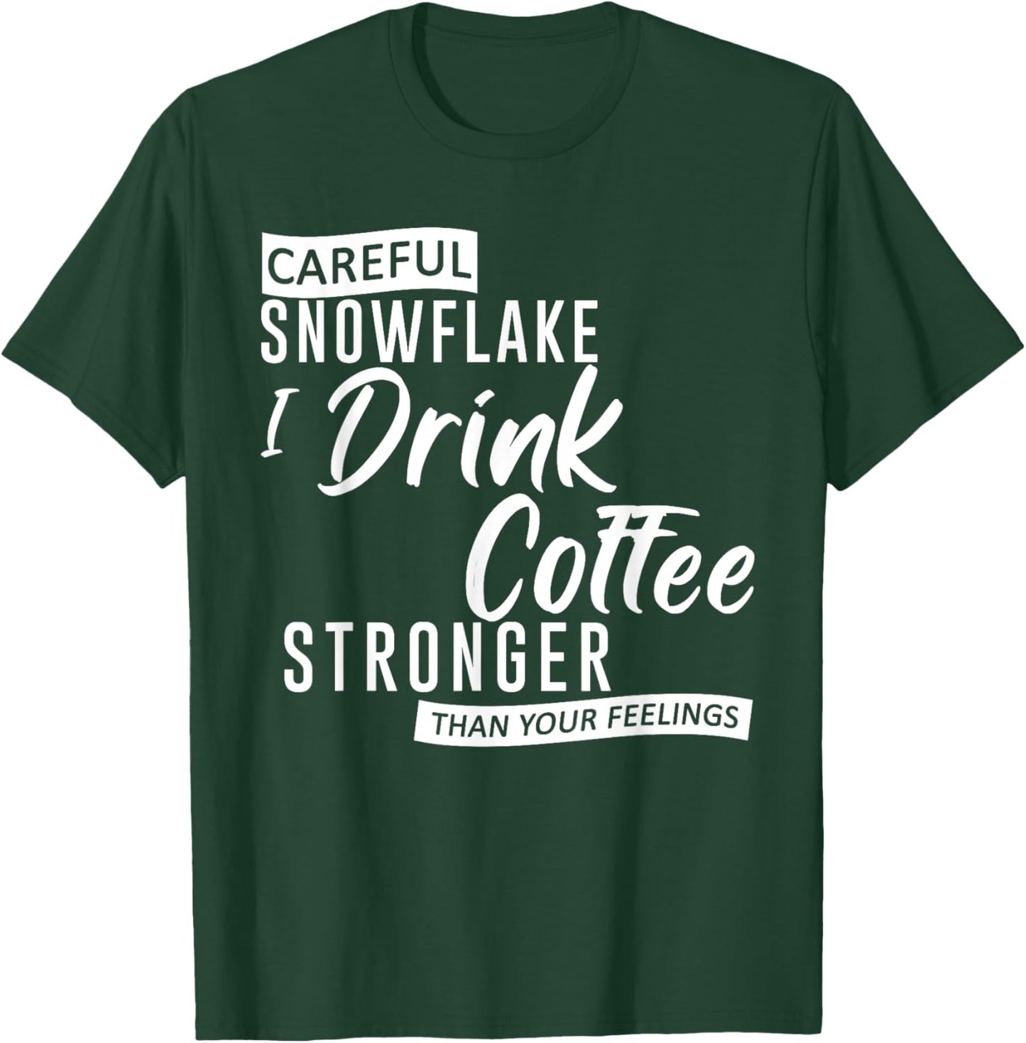 Careful Snowflake I Drink Coffee Stronger Than Your Feelings T-Shirt - T-Shirt | Forest