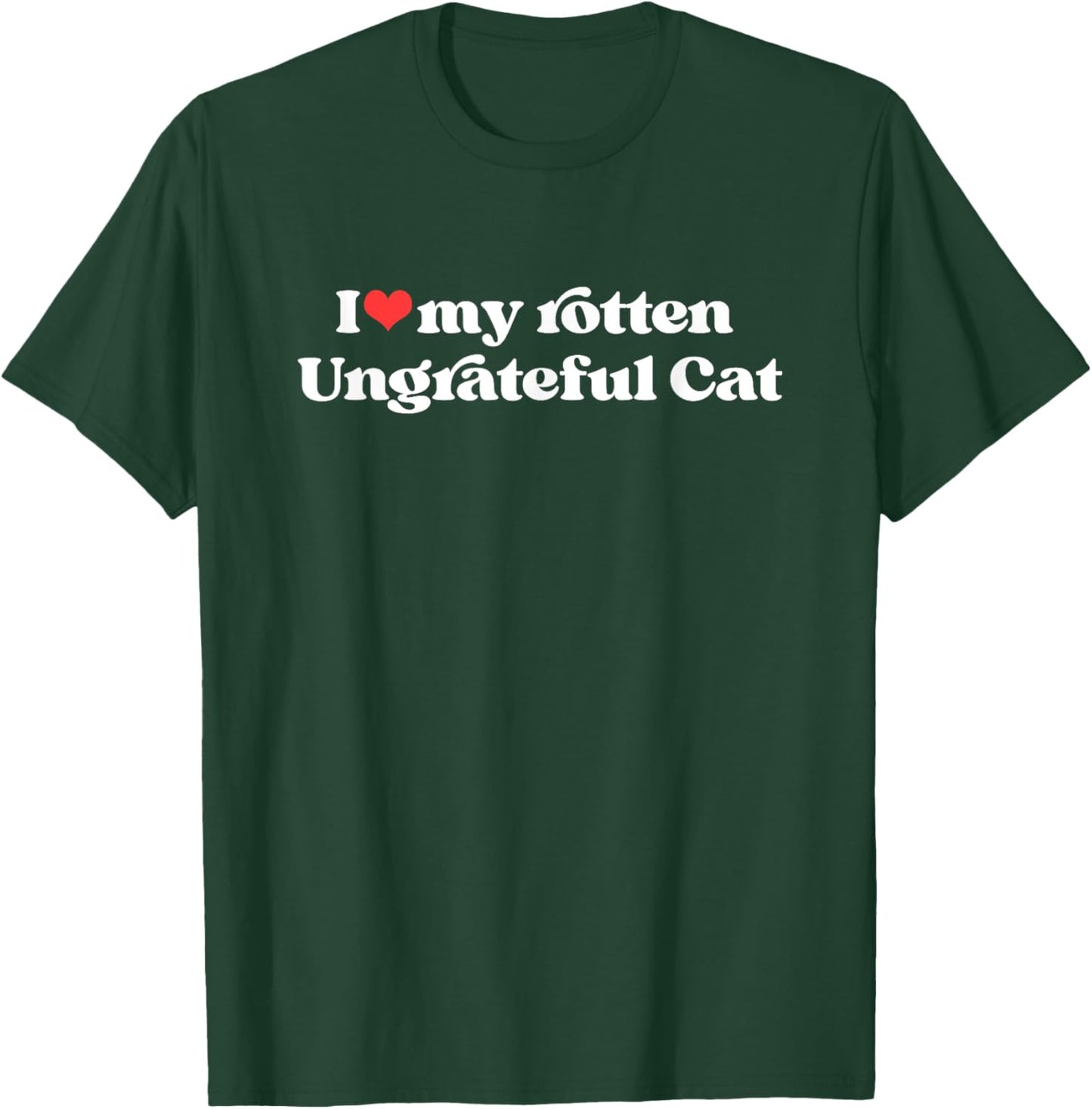 I Love My Rotten Ungrateful Cat Funny Cat Mom Dad Women T-Shirt - T-Shirt | Forest