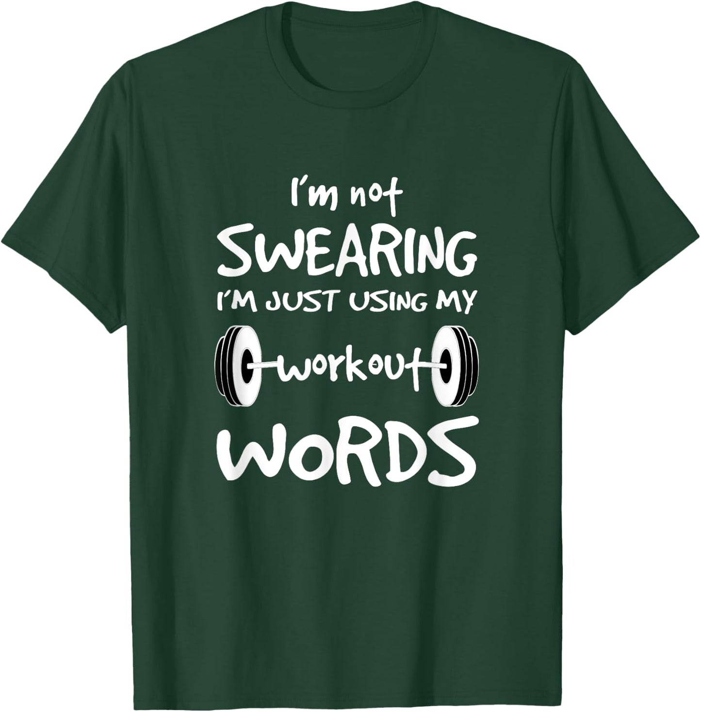 I'm Not Swearing I'm Just Using My Workout Word T Shirt T-Shirt - T-Shirt | Forest