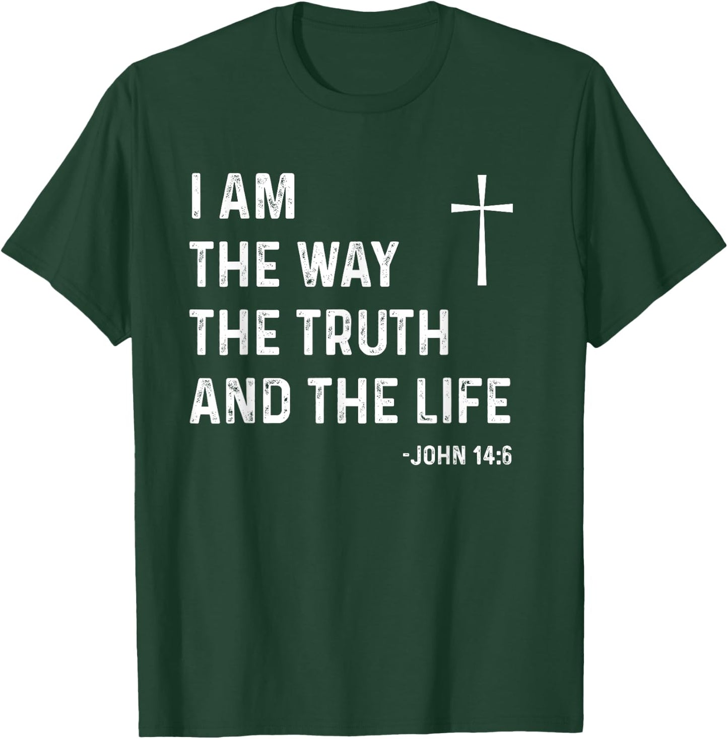 I Am The Way The Truth The Life John 14:6 Jesus Christian T-Shirt - T-Shirt | Forest