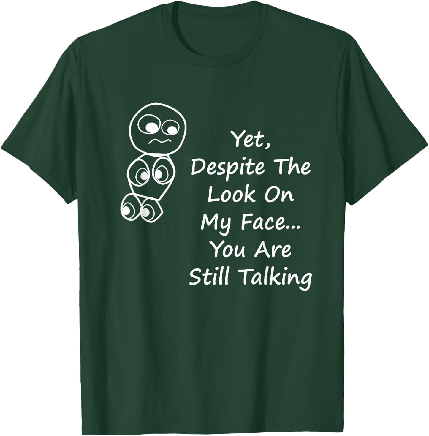 Despite The Look On My Face You Are Still Talking T-Shirt - T-Shirt | Forest