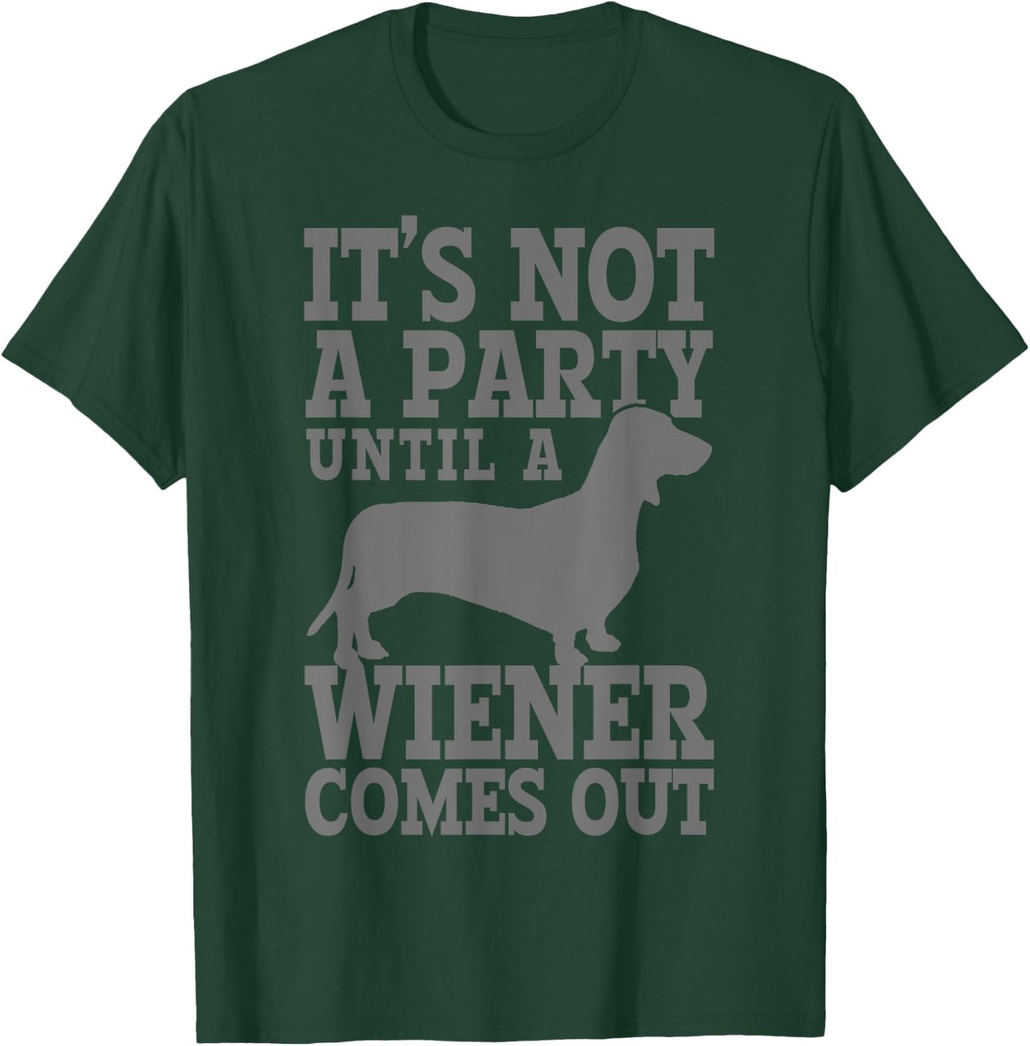 Dachshund It's Not A Party Until A Wiener Comes Out Funny T-Shirt - T-Shirt | Forest