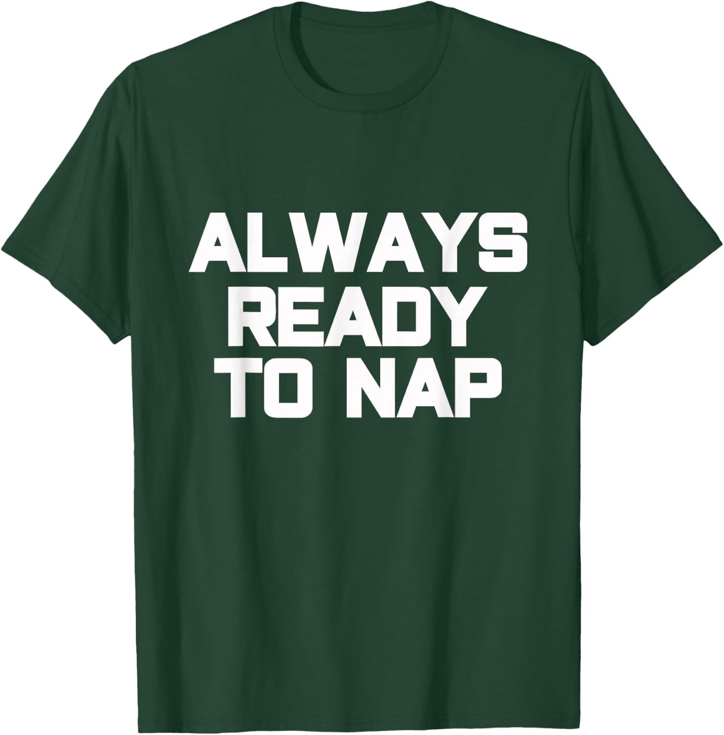 Always Ready to Nap Funny Sleep Pyjamas Quote T-Shirt - T-Shirt | Forest