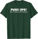 Funny Push Ups? You Mean Earth Downs Body Weight Exercise T-Shirt - T-Shirt | Forest