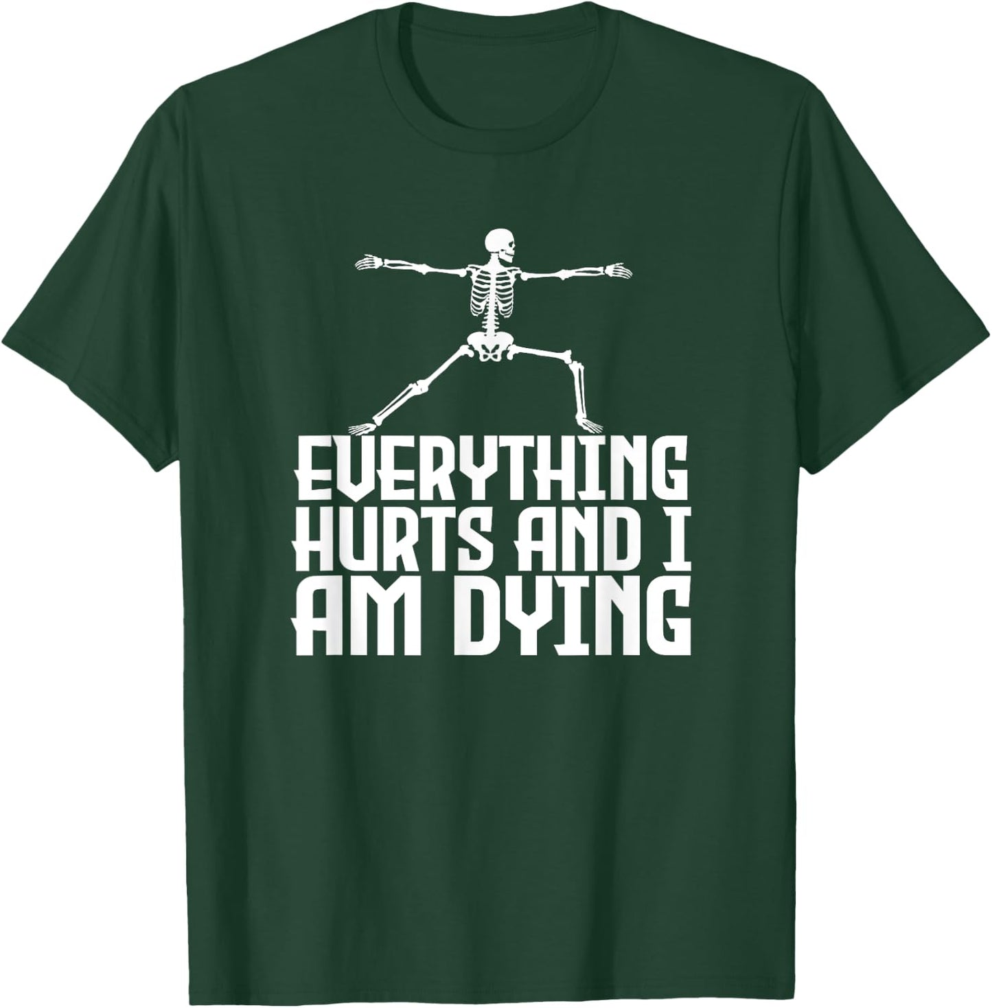 Everything Hurts & I'm Dying - Funny Skeleton Yoga T-Shirt - T-Shirt | Forest