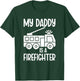 My Daddy Is A Firefighter Daughter Fireman Daughter T-Shirt - T-Shirt | Forest