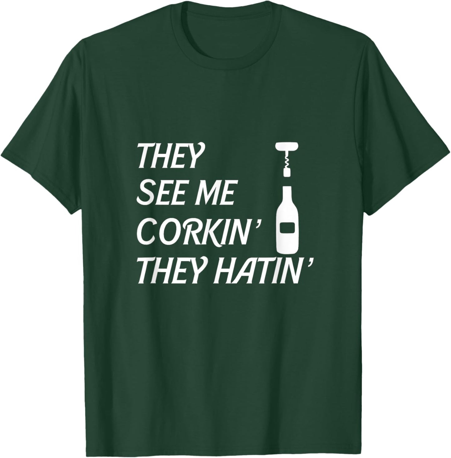 Wine They See Me Corkin' They Hatin' Sommelier Corkscrew T-Shirt - T-Shirt | Forest