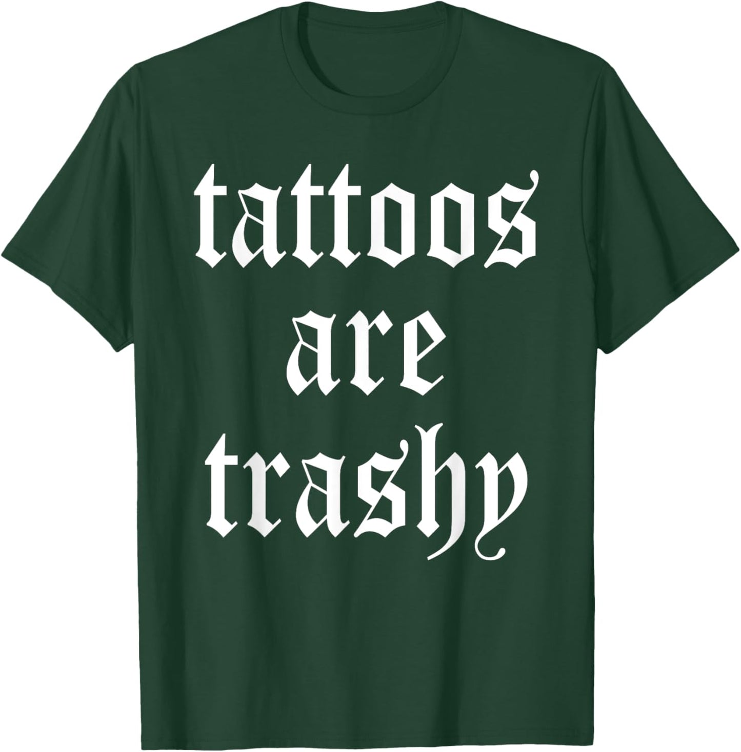 Tattoos Are Trashy Apparel T-Shirt - T-Shirt | Forest