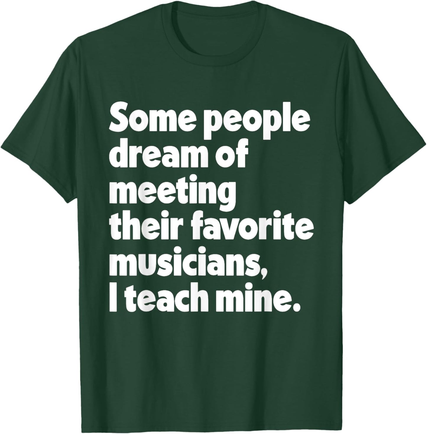 Dream Meeting Their Favorite Musicians Music Teacher Men Women T-Shirt - T-Shirt | Forest
