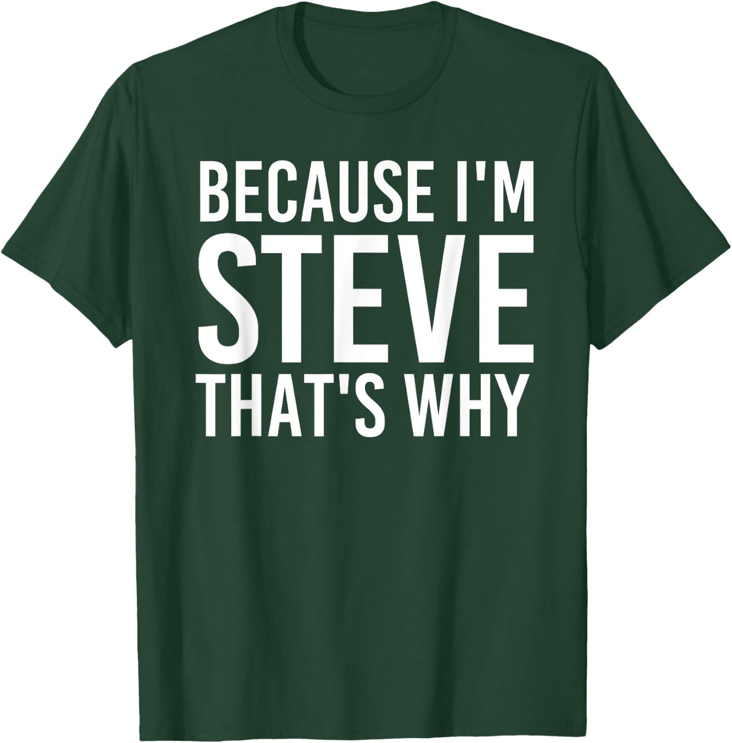 BECAUSE I'M STEVE THAT'S WHY Fun Funny Gift T-Shirt - T-Shirt | Forest