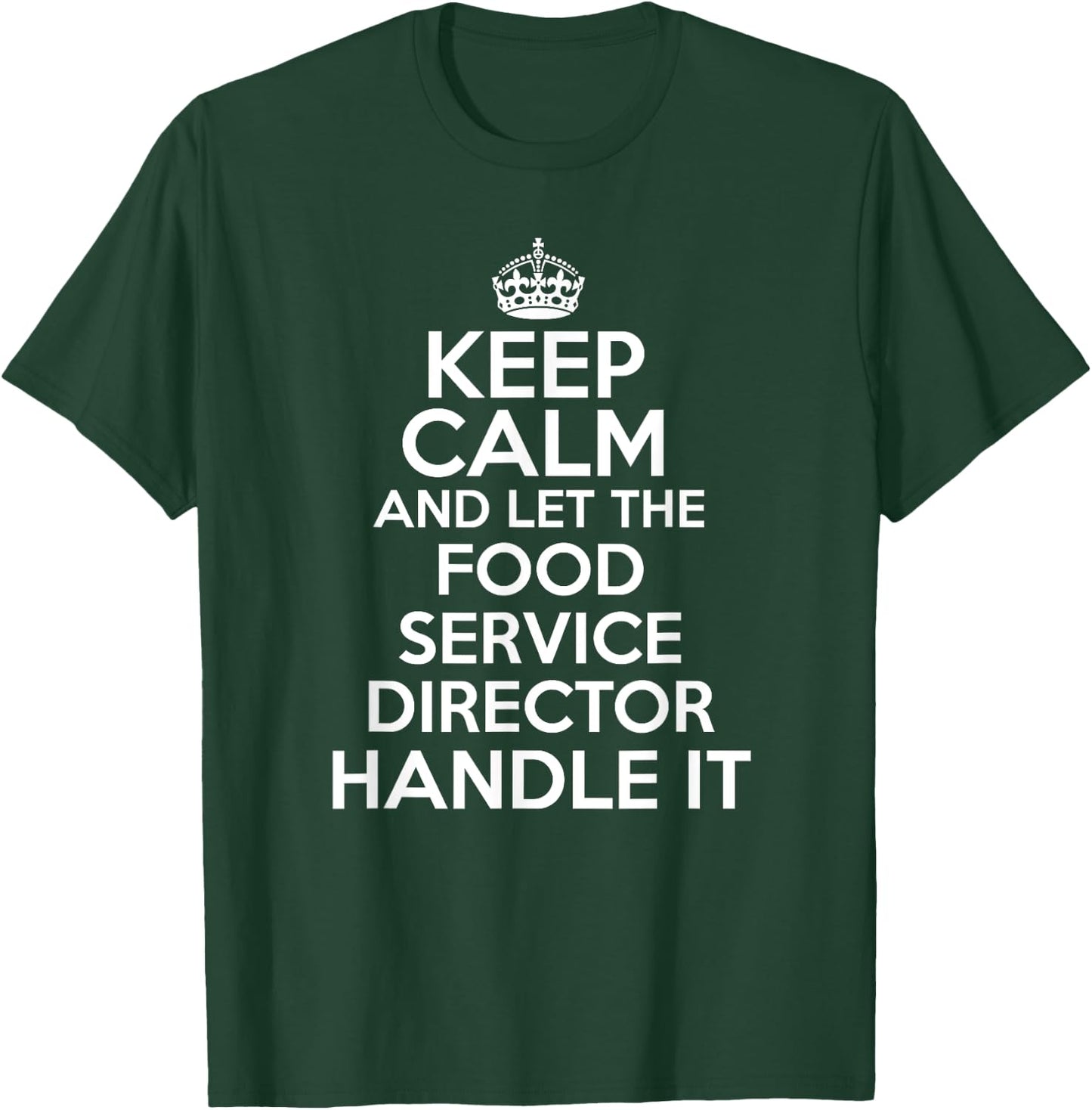 Keep calm and let the food service director handle it shirt T-Shirt - T-Shirt | Forest