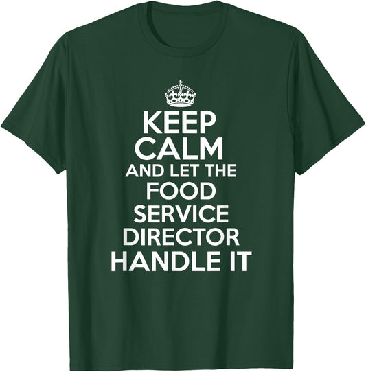 Keep calm and let the food service director handle it shirt T-Shirt - T-Shirt | Forest