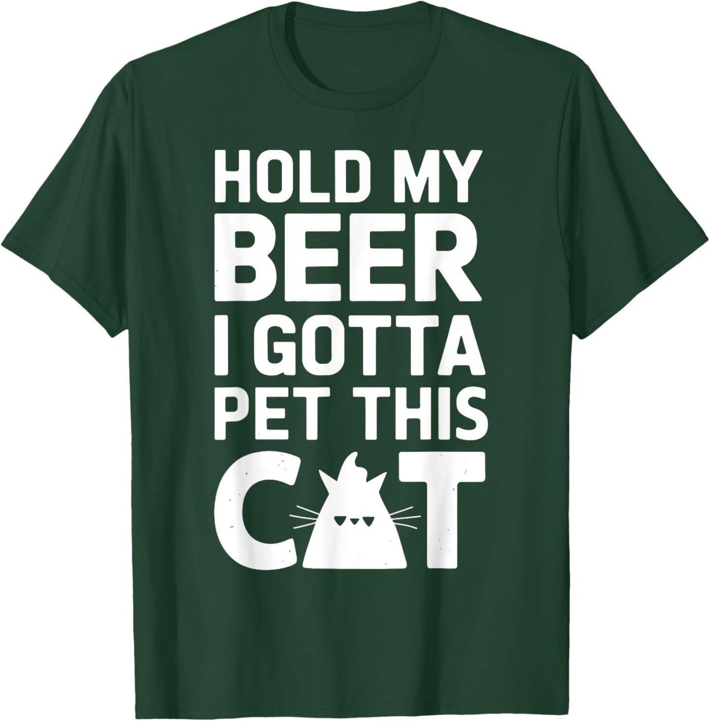 Hold My Beer I Gotta Pet This Cat Funny Cat T-Shirt - T-Shirt | Forest