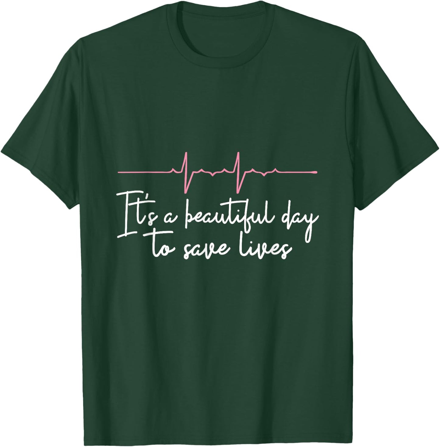 Its A Beautiful Day To Save Lives Doctor Nurse Gift T-Shirt - T-Shirt | Forest