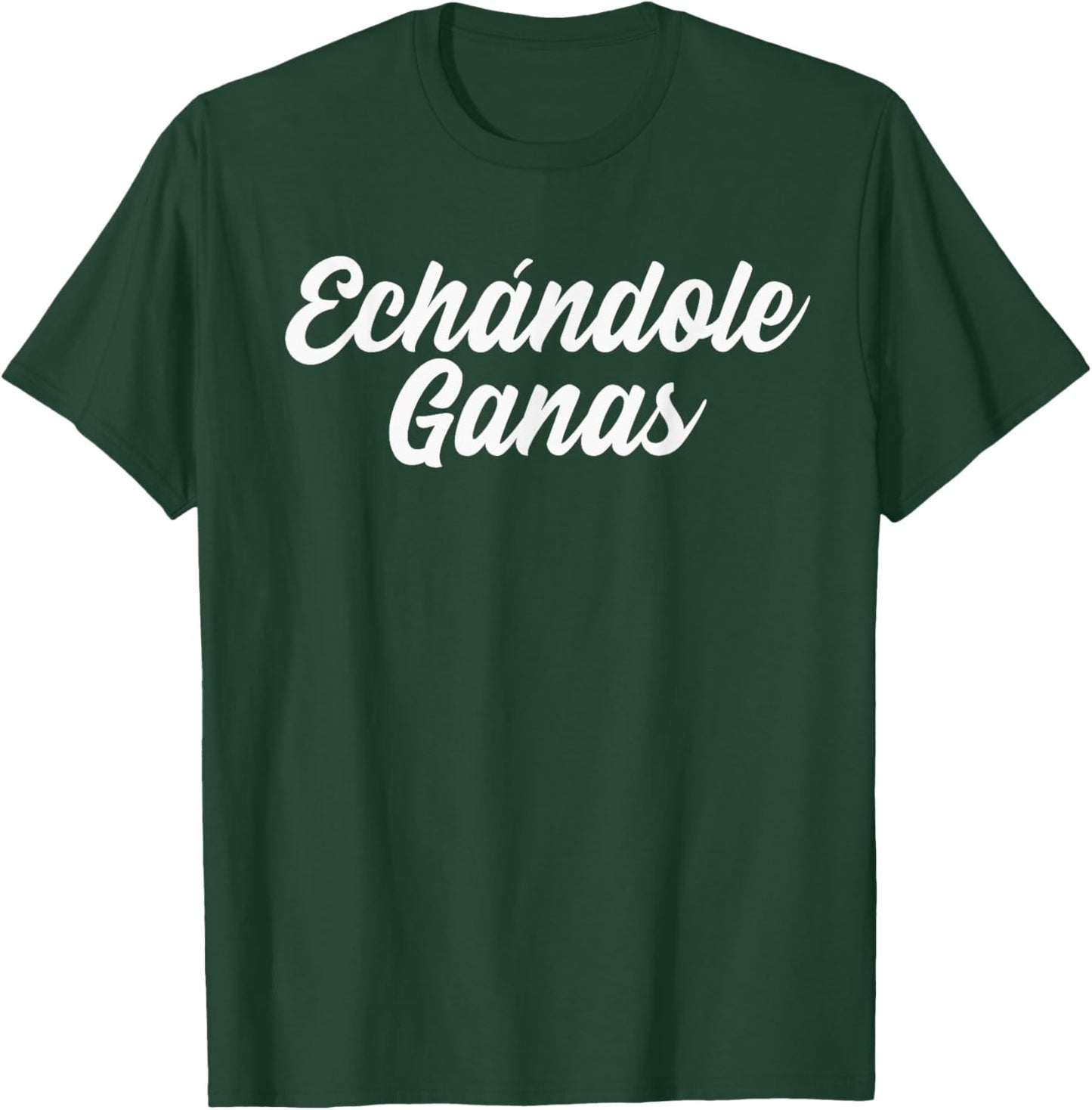 Echándole Ganas, Hardworking Latino, Echandole Ganas T-Shirt - T-Shirt | Forest