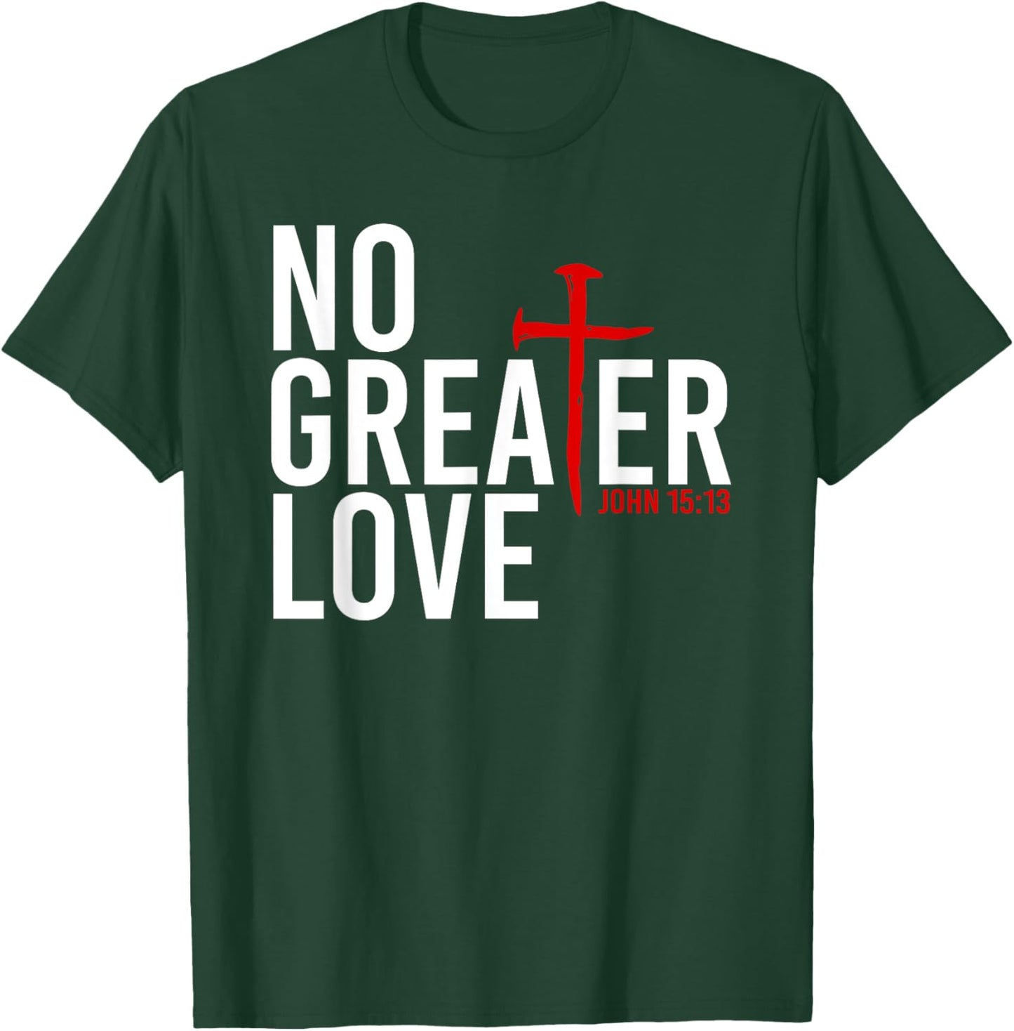 John 15:13 - No Greater Love Christian Easter Cross T-Shirt - T-Shirt | Forest