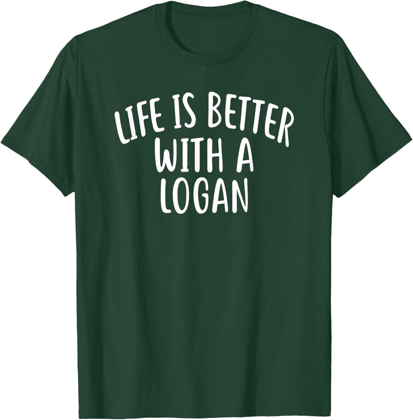 Life Is Better With A LOGAN Funny Name LOGAN T-Shirt - T-Shirt | Forest
