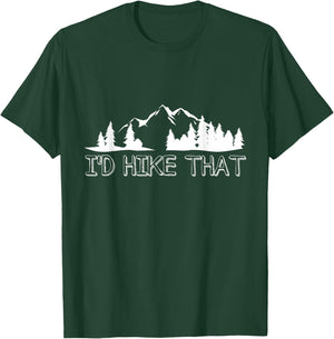 Funny Hiking Lover Boyfriend Birthday Gift I'd Hike That T-Shirt - T-Shirt | Forest
