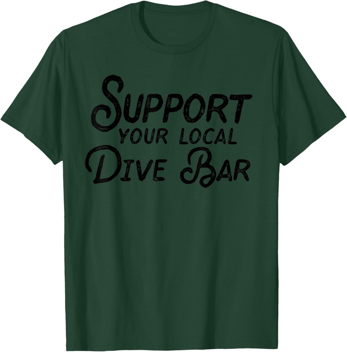 Support Your Local Dive Bar Funny Dive Bar T-Shirt - T-Shirt | Forest