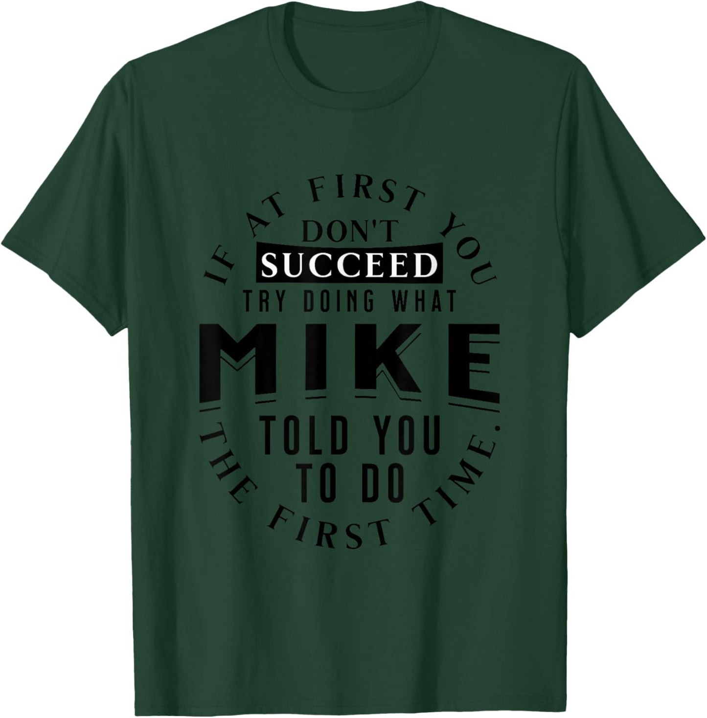 If At First You Don't Succeed Try Doing What Mike T-Shirt - T-Shirt | Forest