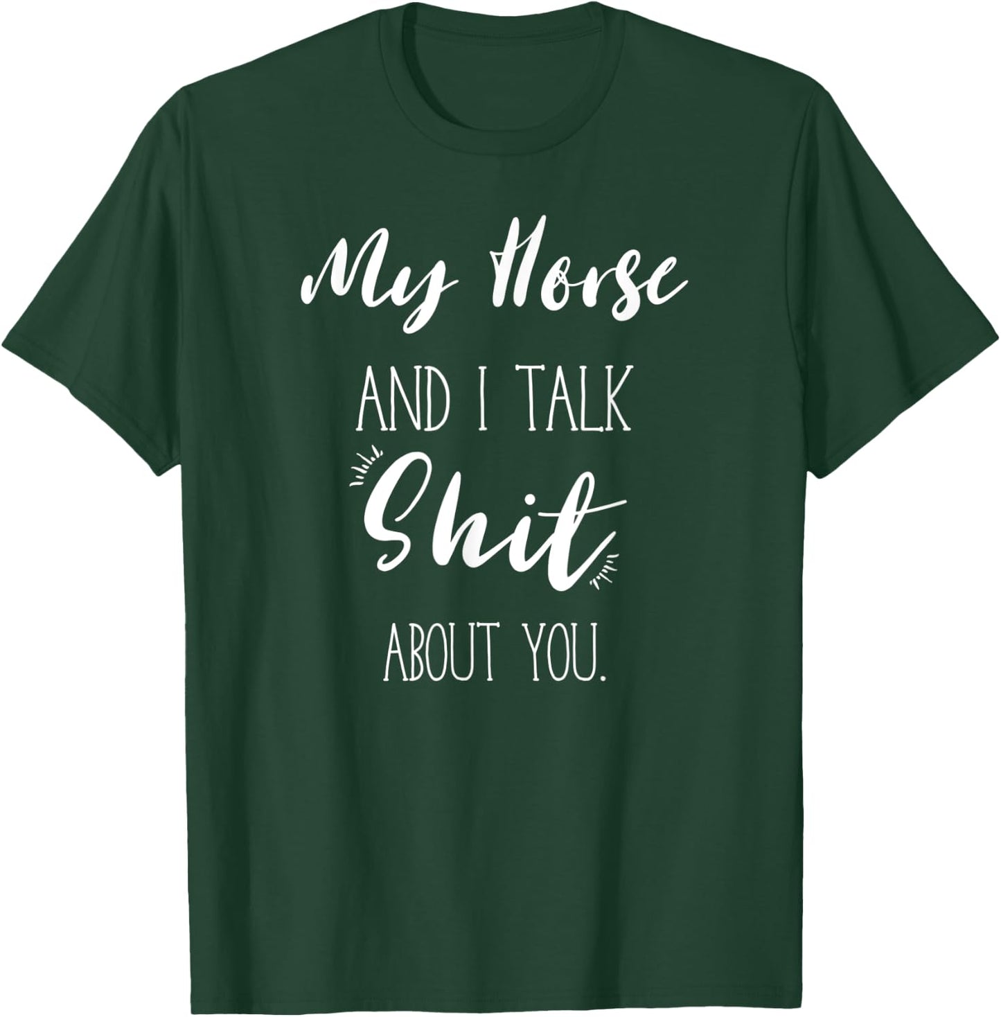 My Horse And I talk Shit About You Shirt Funny Sarcastic T-Shirt - T-Shirt | Forest