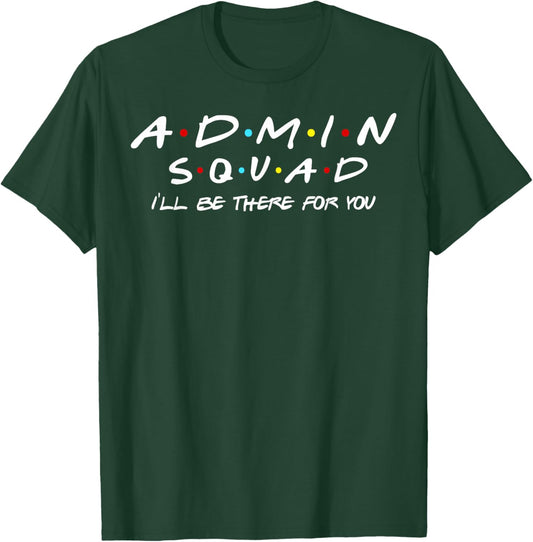 Admin Squad I'll Be There For You Administrative Assistant T-Shirt - T-Shirt | Forest