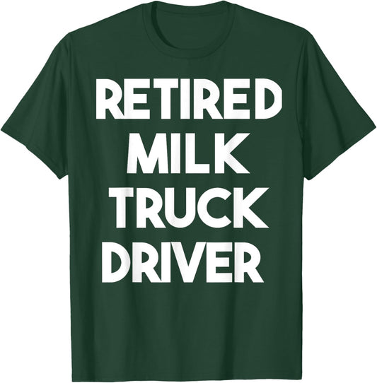 Retired Milk Truck Driver T-Shirt - T-Shirt | Forest